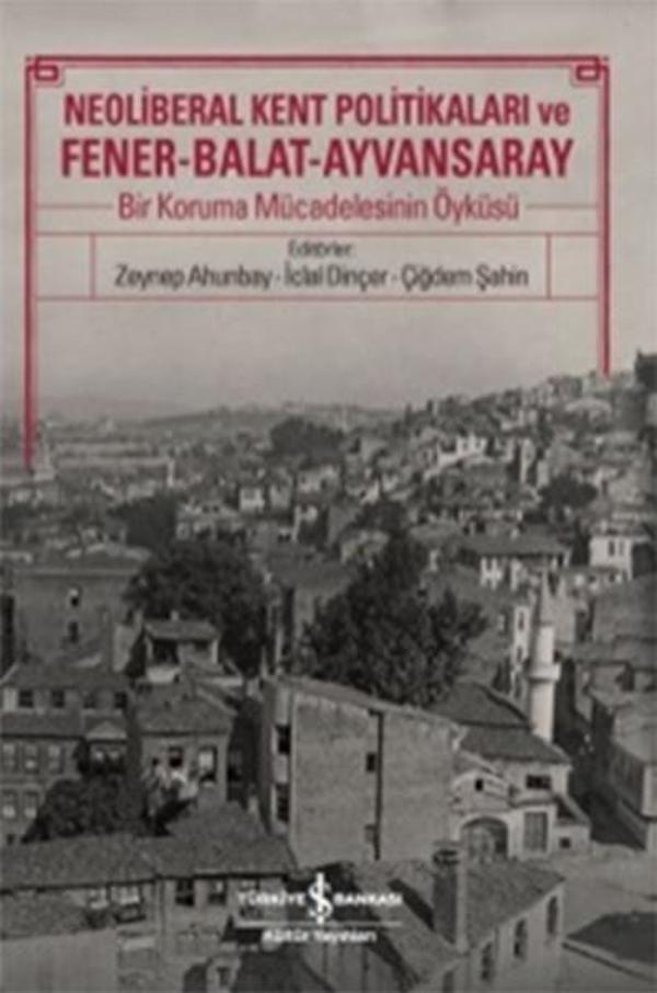 Neoliberal Kent Politikaları ve Fener-Balat-Ayvansaray - İş Bankası Kültür Yayınları - Image 1