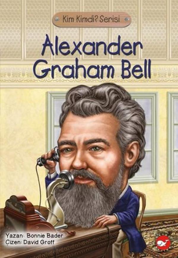 Kim Kimdi? Serisi - Alexander Graham Bell - Beyaz Balina Yayınları - Image 1