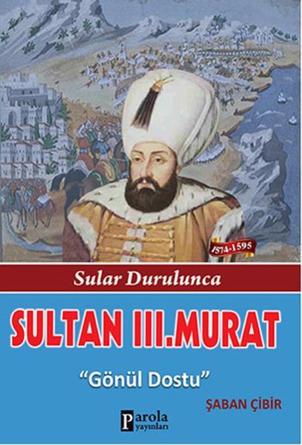 Sultan 3. Murat - Sular Durulunca - Gönül Dostu - Parola Yayınları - Image 1