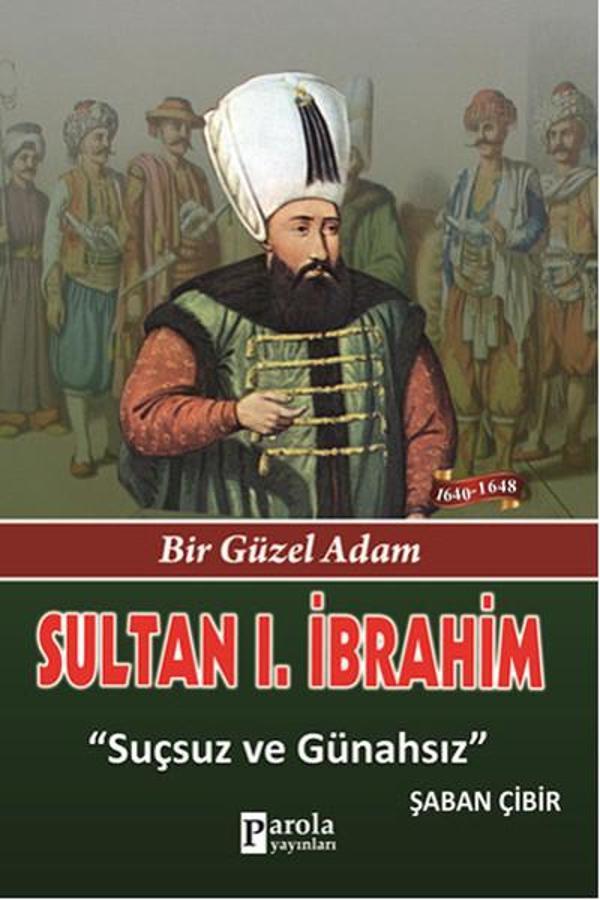 Sultan 1. İbrahim - Bir Güzel Adam - Suçsuz ve Günahsız - Parola Yayınları - Image 1
