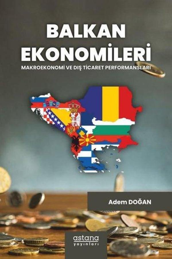 Balkan Ekonomileri: Makroekonomi ve Dış Ticaret Performansları - Astana Yayınları - Image 1