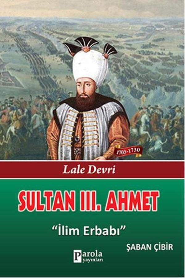 Sultan 3. Ahmet - Lale Devri - İlim Erbabı - Parola Yayınları - Image 1
