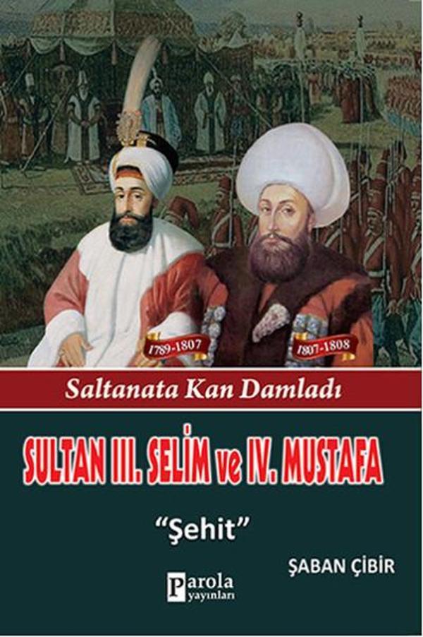 Sultan 3. Selim ve 4. Mustafa - Saltanata Kan Damladı - Şehit - Parola Yayınları - Image 1