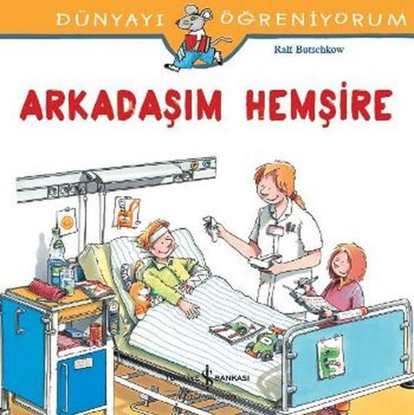 Dünyayı Öğreniyorum-Arkadaşım Hemşire - İş Bankası Kültür Yayınları - Image 1