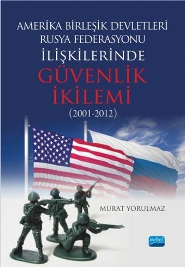 Amerika Birleşik Devletleri-Rusya Federasyonu İlişkilerinde Güvenlik İkilemi (2001-2012) - Nobel Akademik Yayıncılık - Image 1