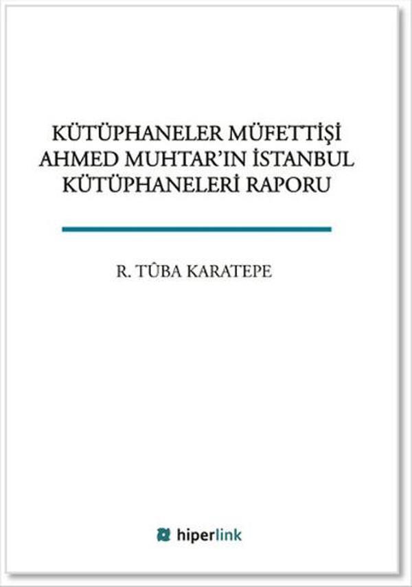 Kütüphaneler Müfettişi Ahmed Muhtar'ın İstanbul Kütüphaneleri Raporu - Hiperlink - Image 1
