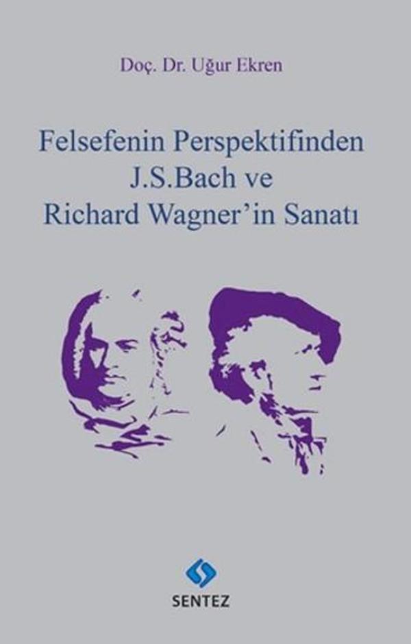 Felsefenin Perspektifinden J.S.Bach ve Richard Wagner'in Sanatı - Sentez Yayıncılık - Image 1
