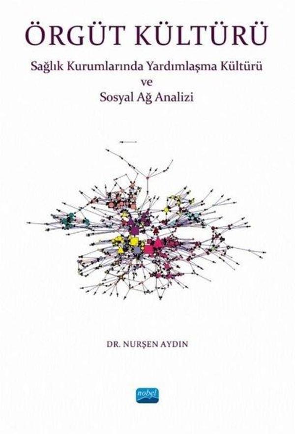 Örgüt Kültürü-Sağlık Kurumlarında Yardımlaşma ve Sosyal Ağ Analizi - Nobel Akademik Yayıncılık - Image 1