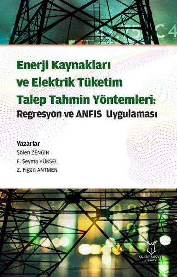 Enerji Kaynakları ve Elektrik Tüketim Talep Tahmin Yöntemleri: Regresyon ve ANFIS Uygulaması - Akademisyen Kitabevi - Image 1