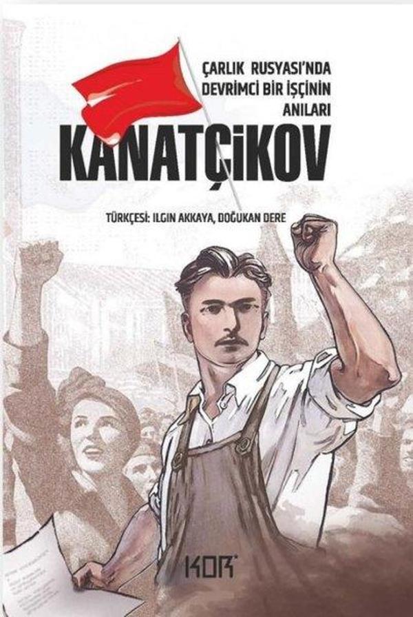 Kanatçikov - Çarlık Rusyası'nda Devrimci Bir İşçinin Anıları - Kor Kitap - Image 1