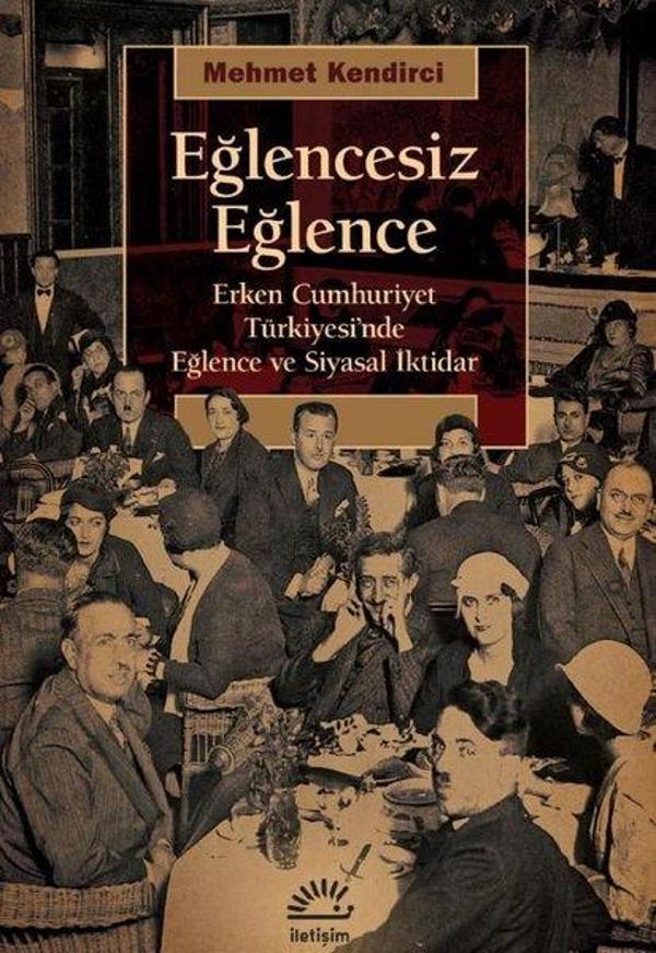Eğlencesiz Eğlence - Erken Cumhuriyet Türkiyesi'nde Eğlence ve Siyasal iktidar - İletişim Yayınları - Image 1