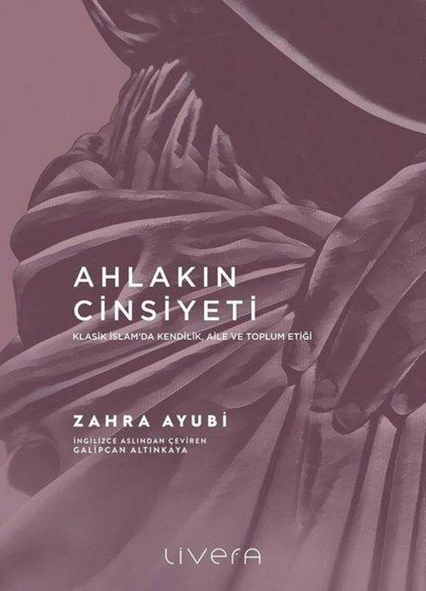 Ahlakın Cinsiyeti - Klasik İslam'da Kendilik Aile ve Toplum Etiği - Livera Yayınevi - Image 1