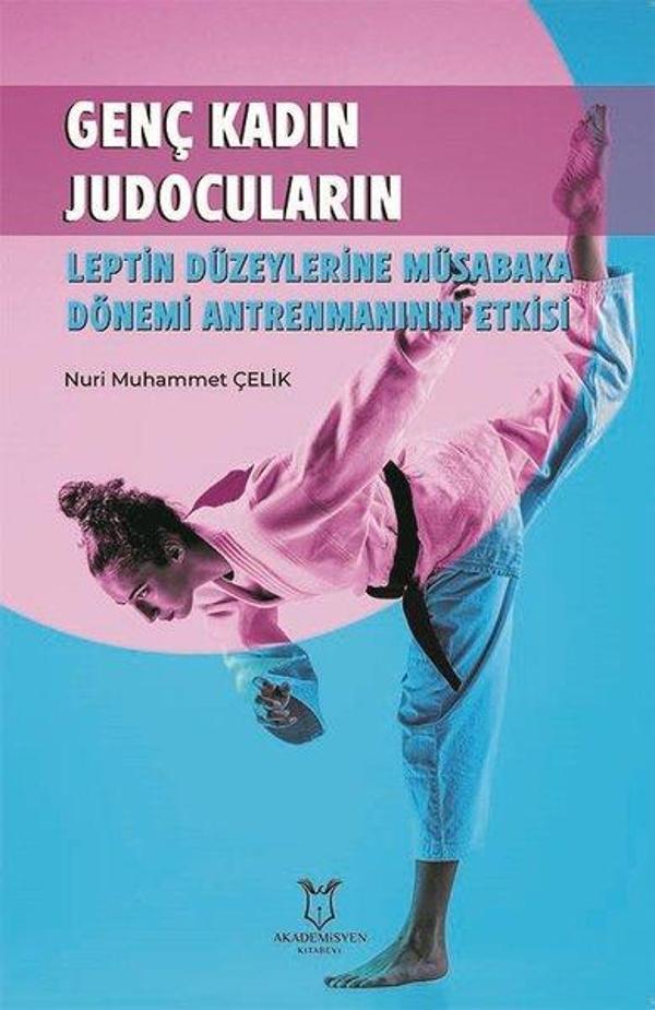 Genç Kadın Judocuların Leptin Düzeylerine Müsabaka Dönemi Antrenmanının Etkisi - Akademisyen Kitabevi - Image 1