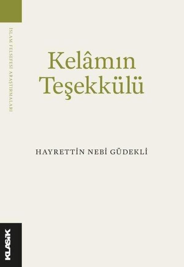 Kelam'ın Teşekkülü - İslam Felsefesi Araştırmaları - Klasik Yayınları - Image 1