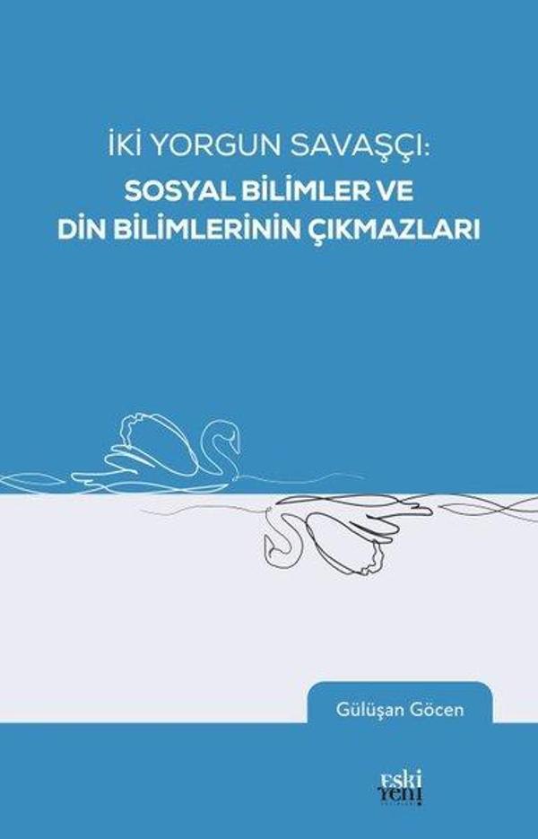 İki Yorgun Savaşçı: Sosyal Bilimler ve Din Bilimlerinin Çıkmazları - Eskiyeni Yayınları - Image 1