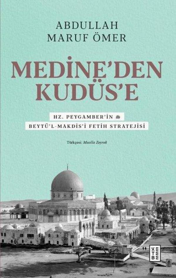 Medine'den Kudüs'e - Hz. Peygamber'in (sav) Beytü'l-Makdis'i Fetih Stratejisi - Ketebe - Image 1