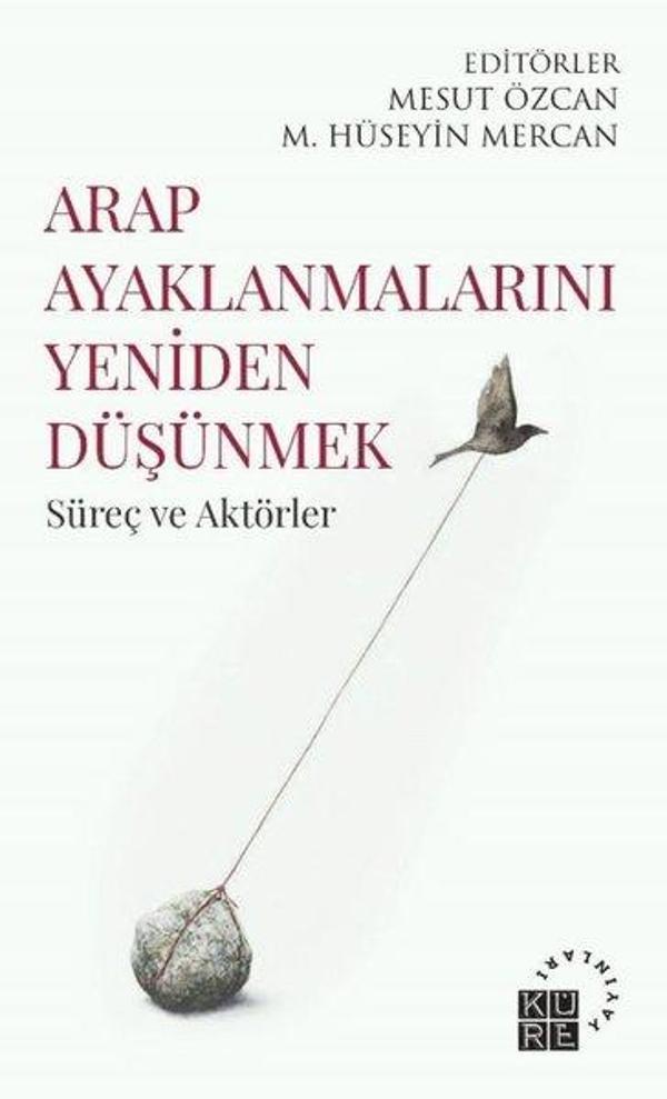 Arap Ayaklanmalarını Yeniden Düşünmek - Süreç ve Aktörler - Küre Yayınları - Image 1