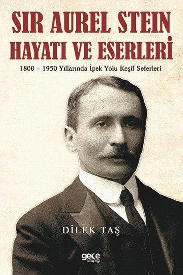 Sir Aurel Stein Hayatı ve Eserleri: 1800 - 1950 Yıllarında İpek Yolu Keşif Seferleri - Gece Kitaplığı - Image 1