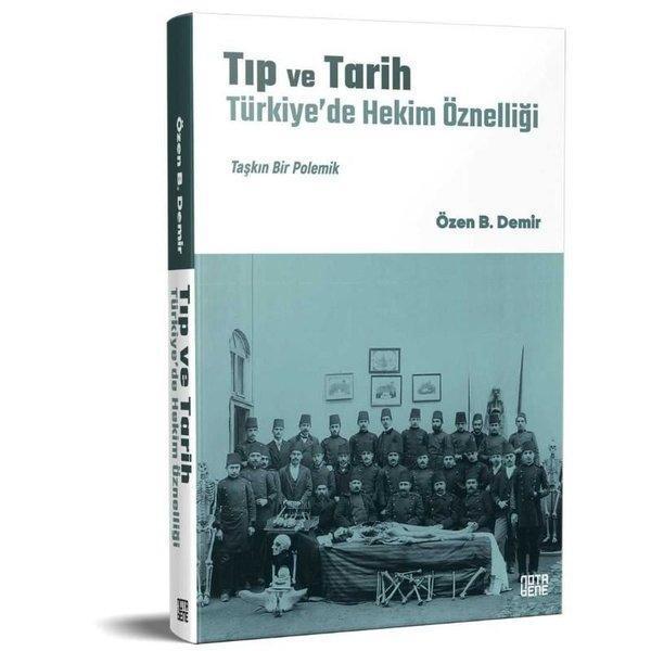 Tıp ve Tarih: Türkiye'de Hekim Öznelliği - Taşkın Bir Polemik - Nota Bene Yayınları - Image 1