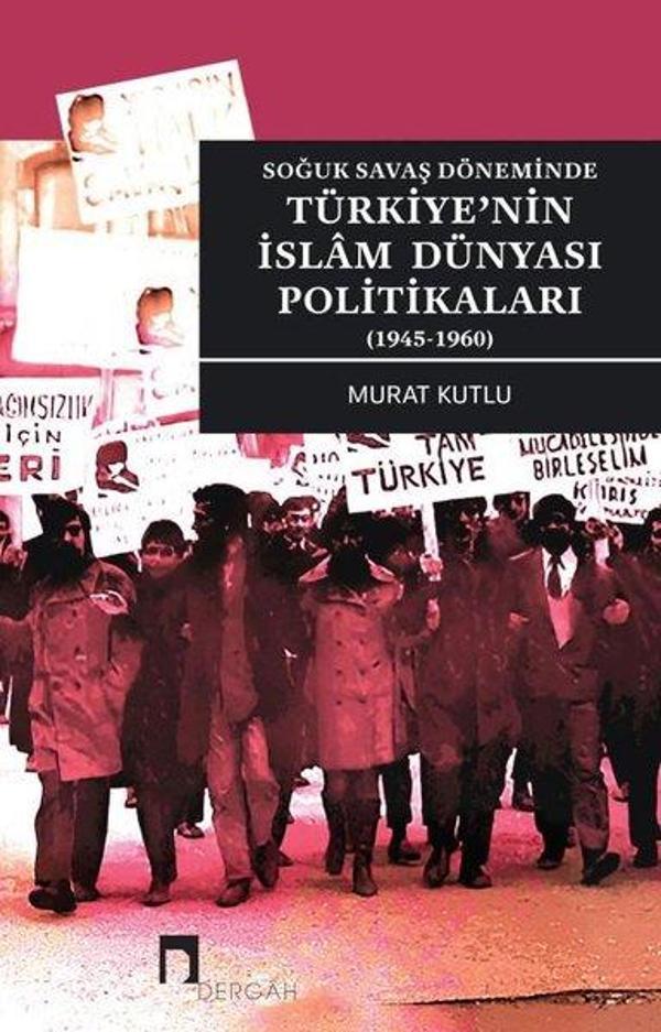 Türkiye'nin İslam Dünyası Politikaları - Soğuk Savaş Döneminde 1945 - 1960 - Dergah Yayınları - Image 1