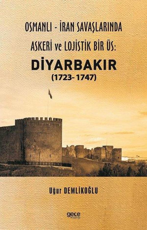 Osmanlı-İran Savaşlarında Askeri ve Lojistik Bir Üs: Diyarbakır 1723 - 1747 - Gece Kitaplığı - Image 1