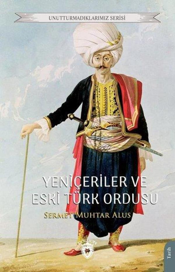 Yeniçeriler ve Eski Türk Ordusu - Unutturmadıklarımız Serisi - Dorlion Yayınevi - Image 1
