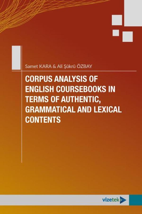 CORPUS ANALYSIS OF ENGLISH COURSEBOOKS IN TERMS OF AUTHENTIC, GRAMMATICAL AND LEXICAL CONTENTS - Vizetek Yayınları - Image 1