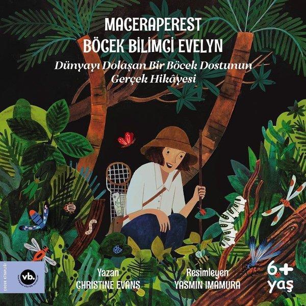 Maceraperest Böcek Bilimci Evelyn - Dünyayı Dolaşan Bir Böcek Dostunun Gerçek Hikayesi - VakıfBank Kültür Yayınları - Image 1