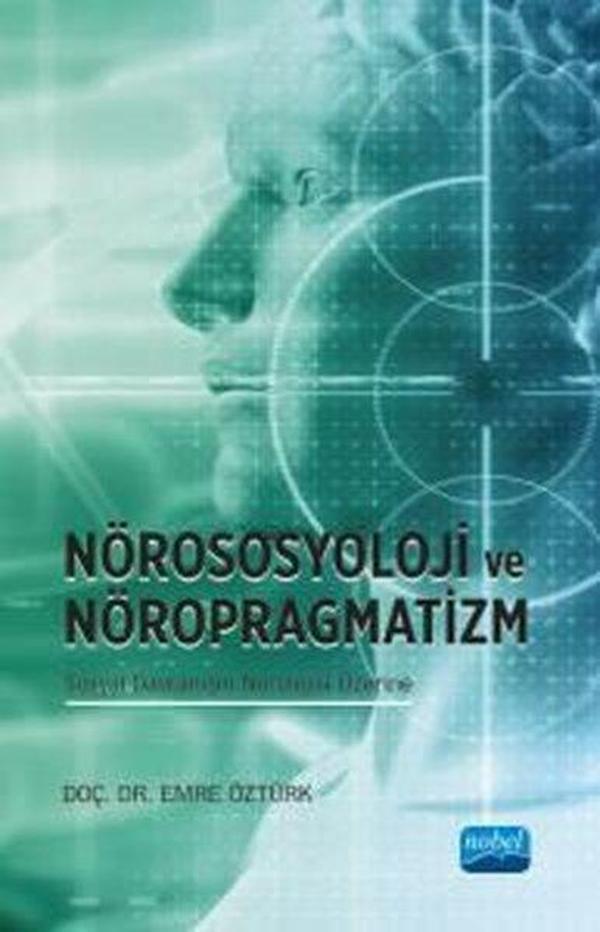 Nörososyoloji ve Nöropragmatizm Sosyal Davranışın Nörolojisi Üzerine - Nobel Akademik Yayıncılık - Image 1