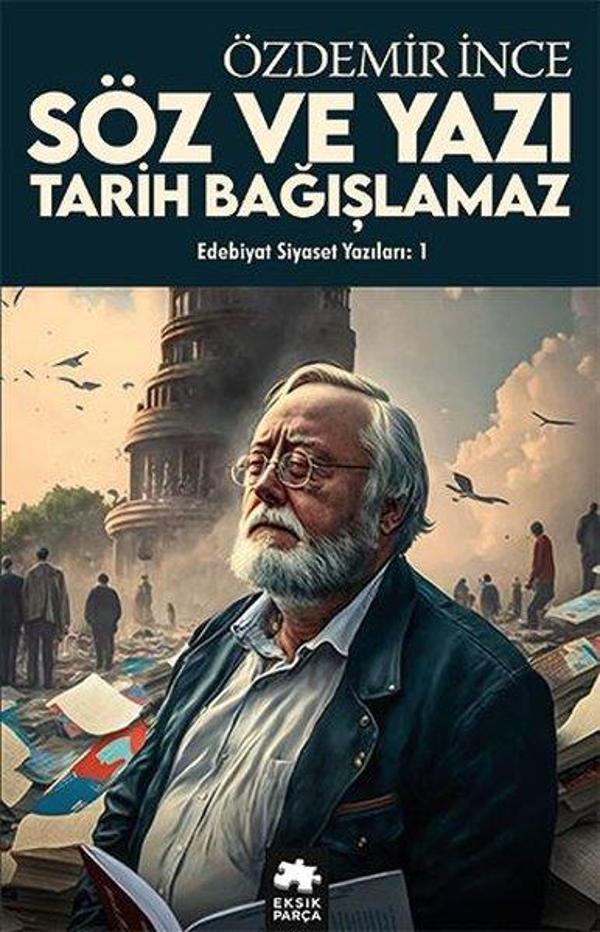 Edebiyat Siyaset Yazıları 1 - Söz ve Yazı Tarih Bağışlamaz - Eksik Parça Yayınları - Image 1