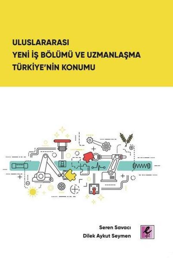 Uluslararası Yeni İş Bölümü ve Uzmanlaşma Türkiye'nin Konumu - Efil Yayınevi Yayınları - Image 1