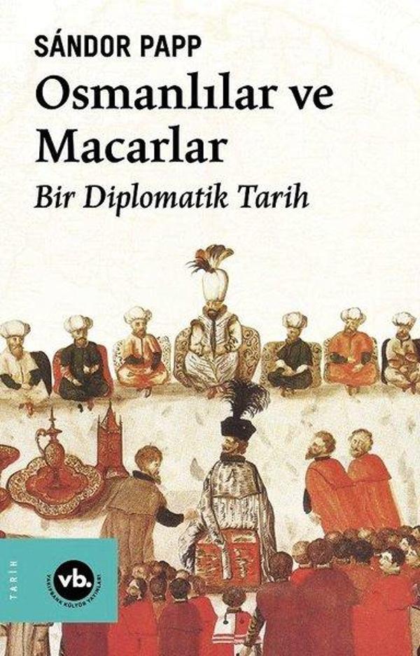 Osmanlılar ve Macarlar - Bir Diplomatik Tarih - VakıfBank Kültür Yayınları - Image 1