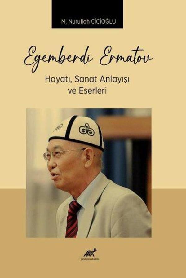 Egemberdi Ermatov: Hayatı Sanat Anlayışı ve Eserleri - Paradigma Akademi Yayınları - Image 1