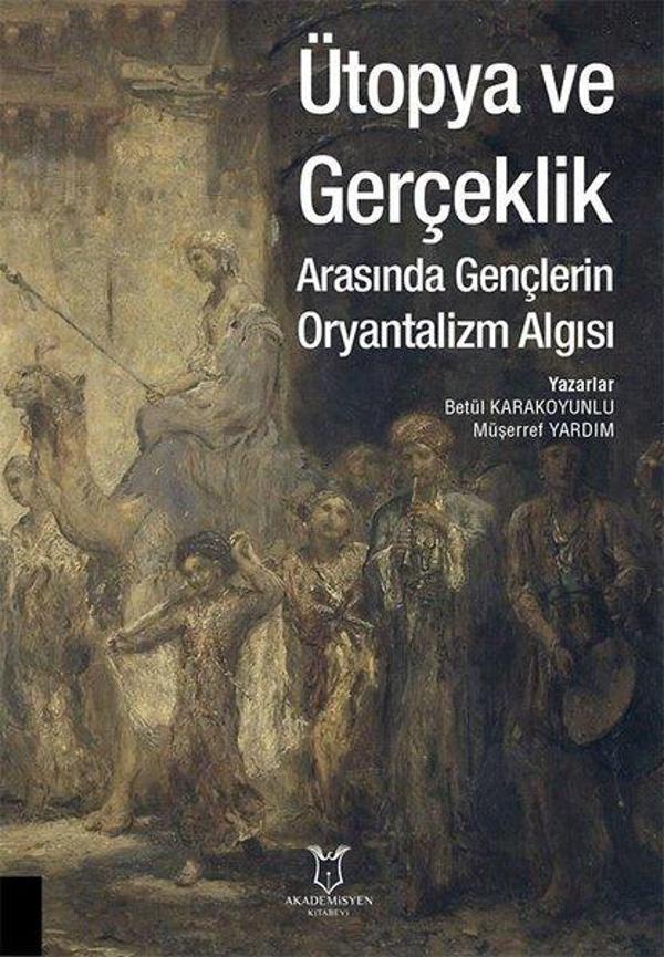 Ütopya ve Gerçeklik Arasında Gençlerin Oryantalizm Algısı - Akademisyen Kitabevi - Image 1