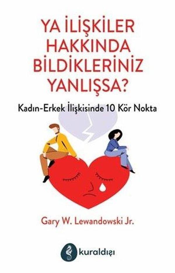 Ya İlişkiler Hakkında Bildikleriniz Yanlışsa? Kadın - Erkek İlişkilerinde 10 Kör Nokta - Kuraldışı Yayınları - Image 1