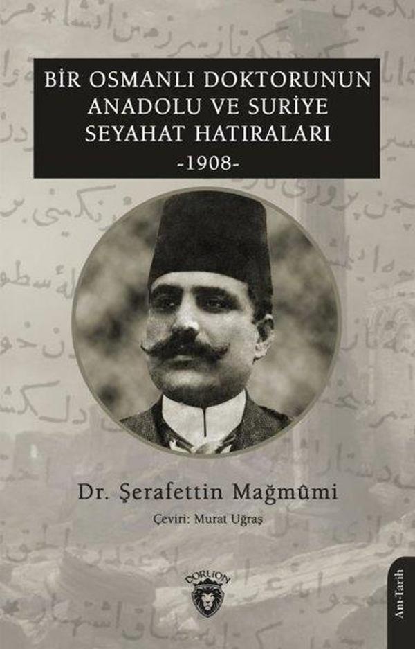 Bir Osmanlı Doktorunun Anadolu ve Suriye Seyahat Hatıraları 1908 - Dorlion Yayınevi - Image 1