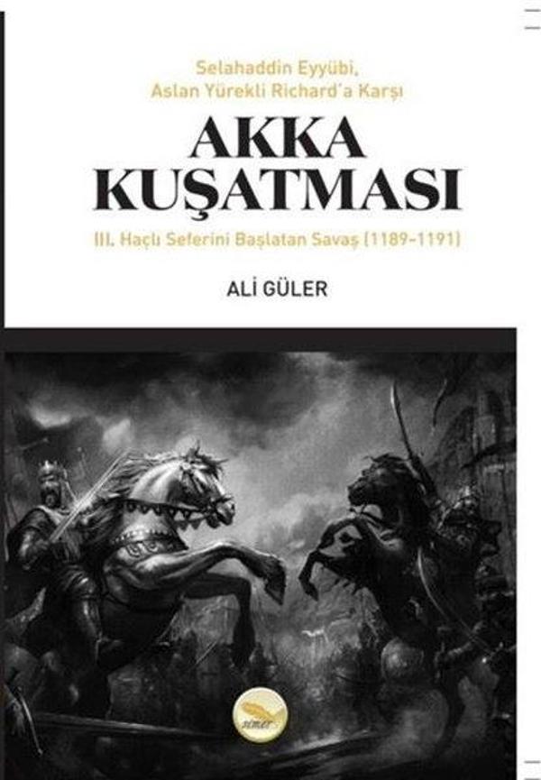 Akka Kuşatması: 3. Haçlı Seferini Başlatan Savaş 1189 - 1191 - Simer Yayınevi - Image 1