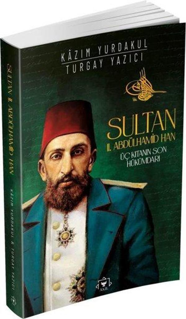 Sultan 2. Abdülhamid Han: Üç Kıtanın Son Hükümdarı - Akil Yayınları - Image 1