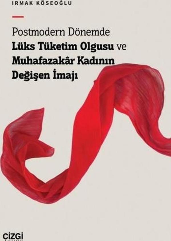 Postmodern Dönemde Lüks Tüketim Olgusu ve Muhafazakar Kadının Değişen İmajı - Çizgi Kitabevi - Image 1