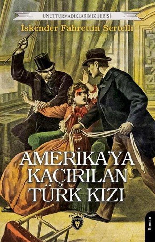 Amerika'ya Kaçırılan Türk Kızı - Unutturmadıklarımız Serisi - Dorlion Yayınevi - Image 1