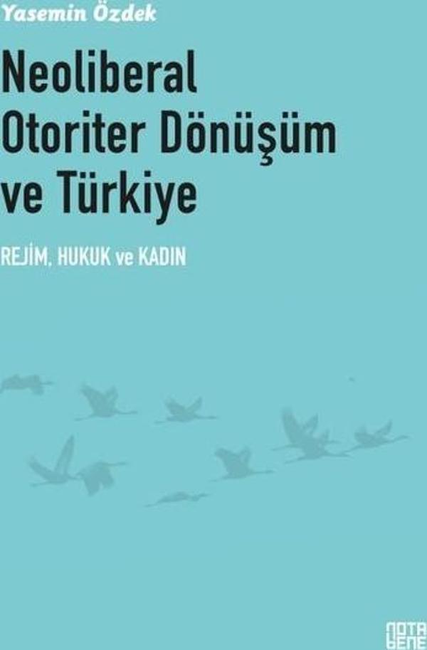 Neoliberal Otoriter Dönüşüm ve Türkiye: Rejim Hukuk ve Kadın - Nota Bene Yayınları - Image 1
