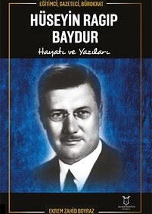 Hüseyin Ragıp Baydur: Hayatı ve Yazıları - Eğitimci Gazeteci Bürokrat - Akademisyen Kitabevi - Image 1