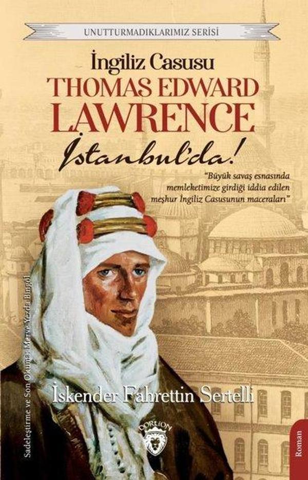İngiliz Casusu Thomas Edward Lawrence İstanbul'da! - Unutturmadıklarımız Serisi - Dorlion Yayınevi - Image 1
