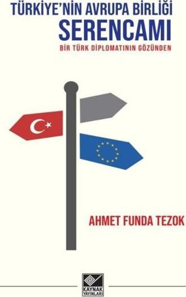 Türkiye'nin Avrupa Birliği Serencamı - Bir Türk Diplomatının Gözünden - Kaynak Yayınları - Image 1