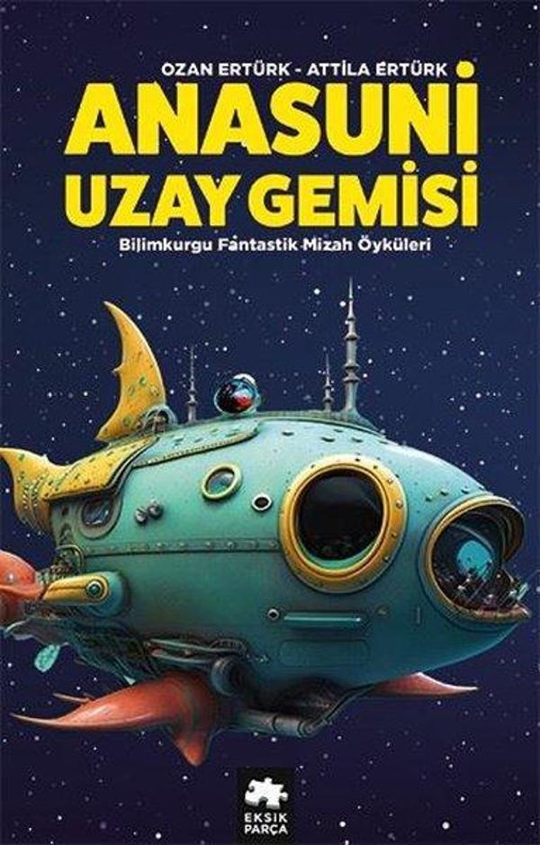 Anasuni Uzay Gemisi - Bilimkurgu Fantastik Mizah Öyküleri - Eksik Parça Yayınları - Image 1