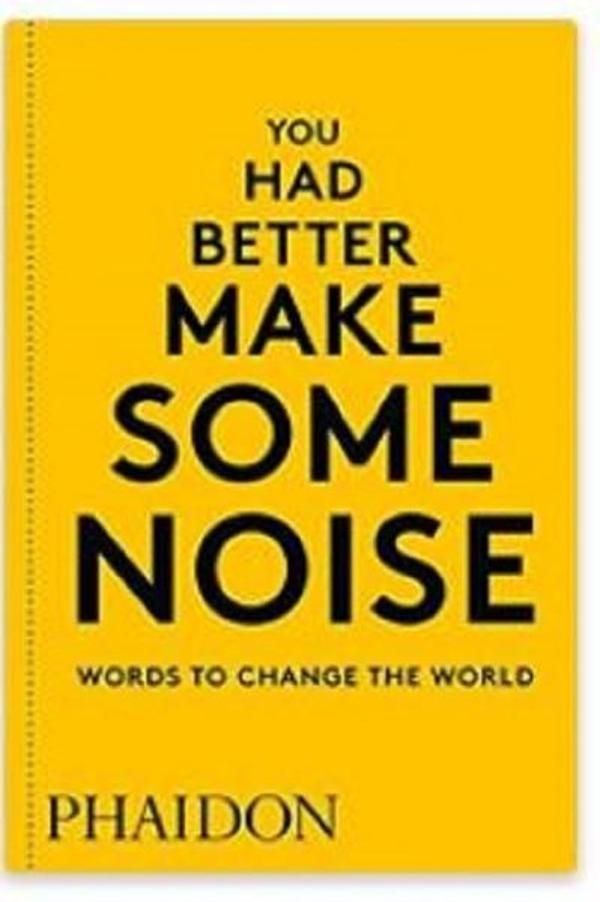 You Had Better Make Some Noise: Words to Change the World - Phaidon - Image 1