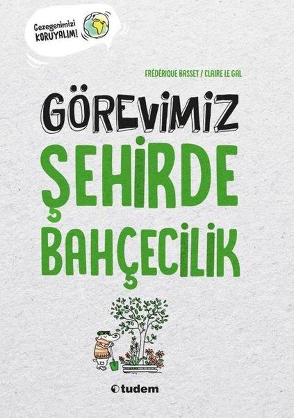 Görevimiz Şehirde Bahçecilik - Gezegenimizi Koruyalım! - Tudem Yayınları - Image 1