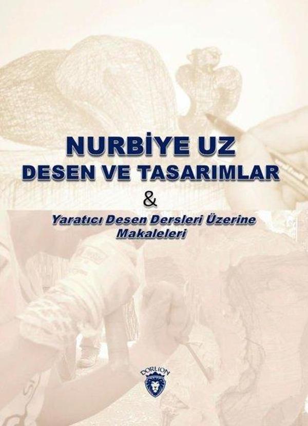 Nurbiye Uz Desen ve Tasarımlar - Yaratıcı Desen Dersleri Üzerine Makaleleri - Dorlion Yayınevi - Image 1