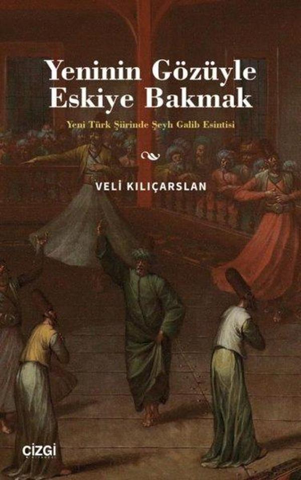 Yeninin Gözüyle Eskiye Bakmak - Yeni Türk Şiirinde Şeyh Galib Esintisi - Çizgi Kitabevi - Image 1