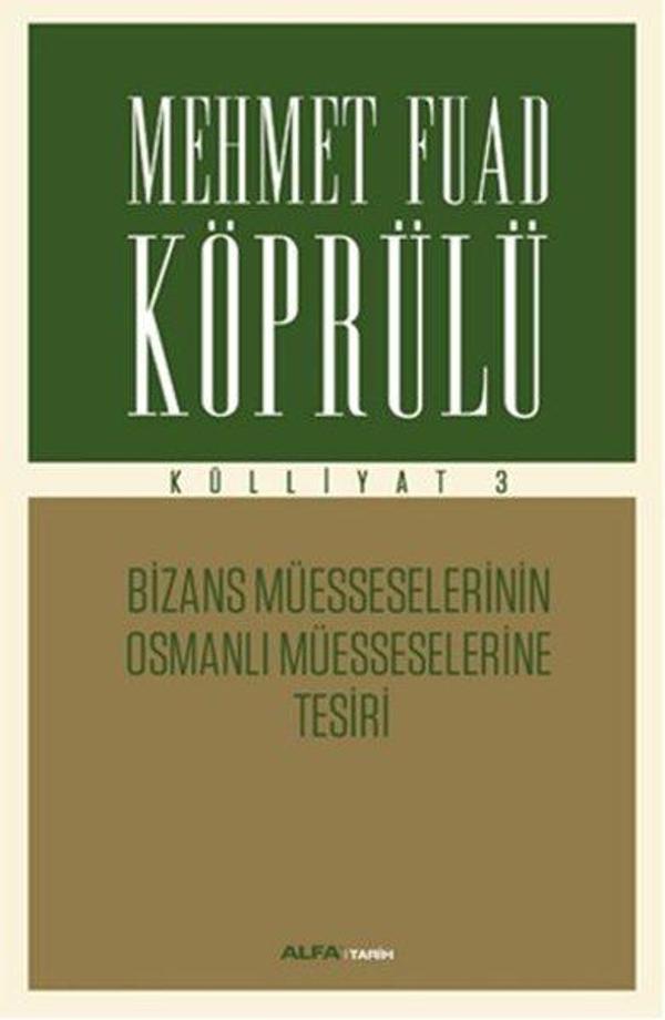 Mehmet Fuad Köprülü Külliyatı 3 - Bizans Müsseselerinin Osmanlı Müesseselerine Tesiri - Alfa Yayıncılık - Image 1